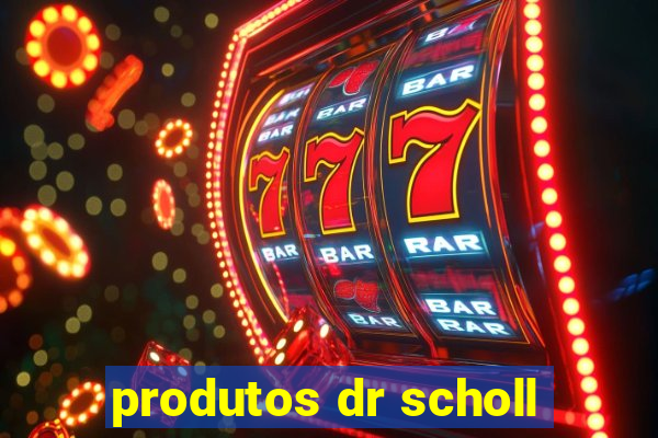 produtos dr scholl